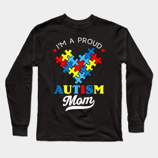 I'm A Proud Mom Autism Awareness Autistic Heart Son Daughter Long Sleeve T-Shirt